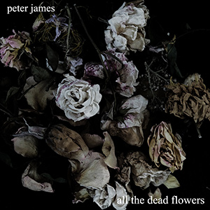 AllTheDeadFlowersPeterJames