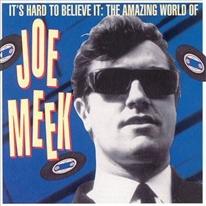 Amazing World Of Joe Meek