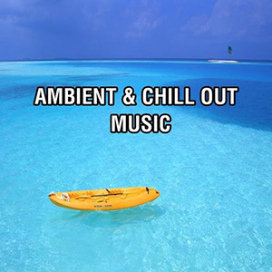 Ambient Chill Out Music
