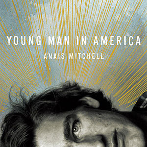 Anais Mitchell Young Man In America