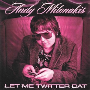AndyMilonakisLetMetwitterDat