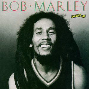 Bob Marley Chances Are