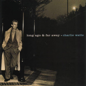 Charlie Watts Long Ago Far Away