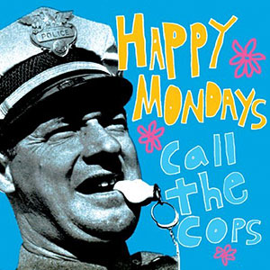 Cops Call Happy Mondays