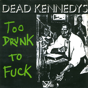 Dead Kennedys Too Drunk