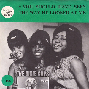 DixieCupsYouShouldHaveSeenTheWayHeLookedAtMe