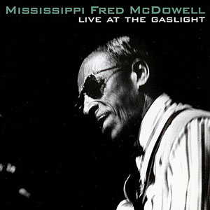 Gaslight Mississippi Fred McDowell