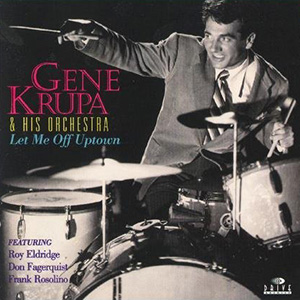Gene Krupa Let Me Off Uptown