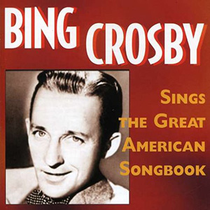 Great American Songbook Bing Crosby