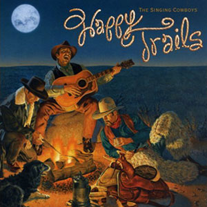 Happy Trails Singing Cowboys