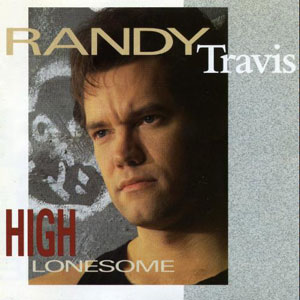 High Lonesome Randy Travis