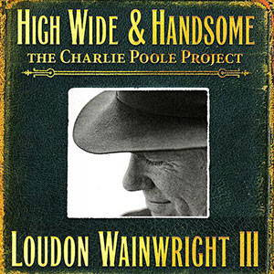 High Wide Handsome Louden Wainwright III