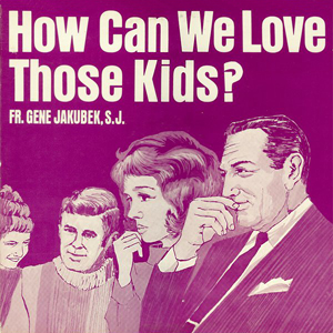 How Can We Love Those Kids Gene Jakubek