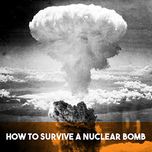 HowToSurviveANuclearBomb