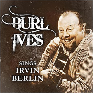 Irving Berlin Burl Ives
