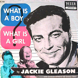 Jackie Gleason What Is Boy Girl