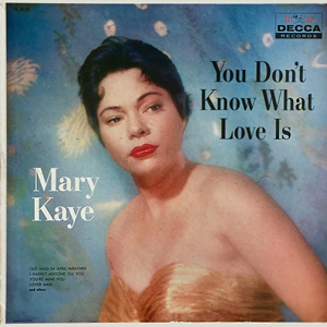 MaryKayeYouDontKnowWhatLoveIs_1957
