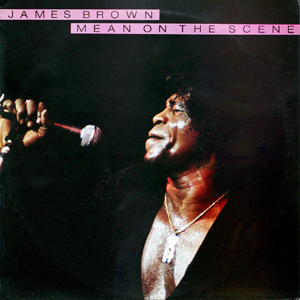 Mean On The Scene James Brown