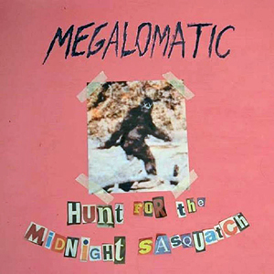 MegalomaticHuntForTheMidnightSasquatch