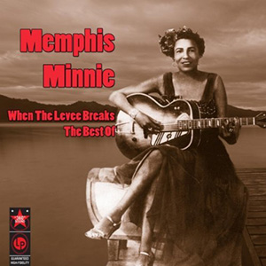 Memphis Minnie When The Levee Breaks