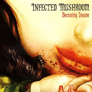 Mental Becoming Insane Infected Mushroom