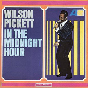 Midnight Hour Wilson Pickett