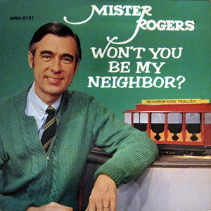 Mister Rogers Be My Neighbor