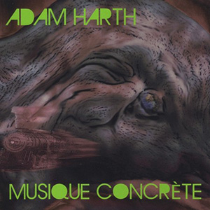 Musique Concrete Adam Harth