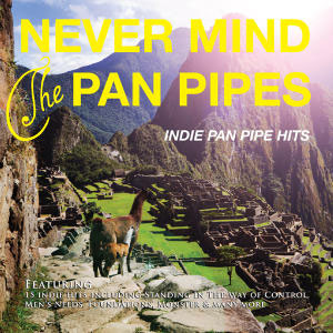 Never Mind The Pan Pipes
