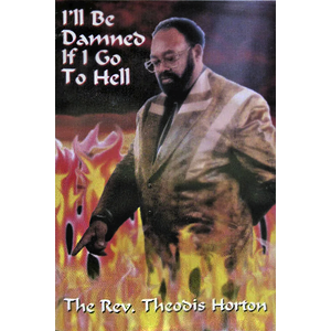 RevTheodisHortonIllBeDamnedIfIGoToHell