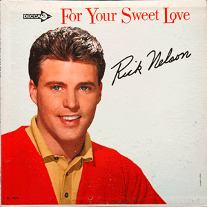 Rick Nelson For Your Sweet Love