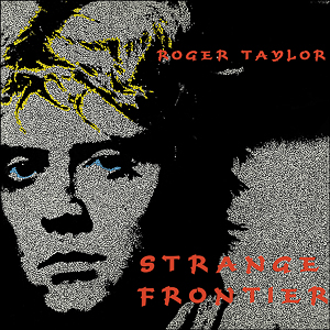 Roger TaylorS trange Frontier