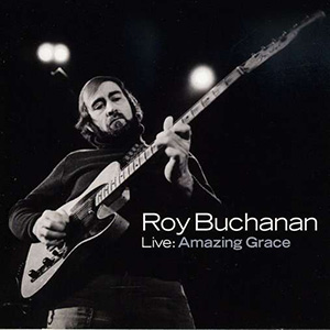 Roy Buchanan Live Amazing Grace