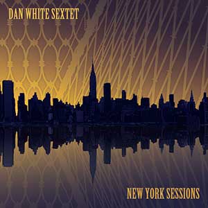 Sextet Dan White NY Sessions