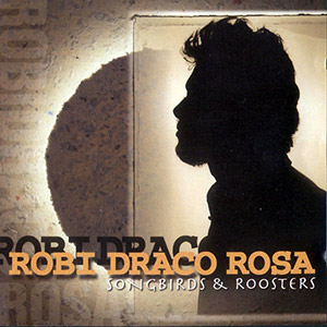 Songbirds Roosters Robi Draco Rosa