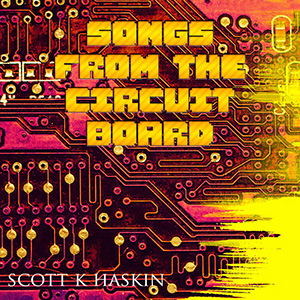 SongsFromCircuitBoardScottHaskin
