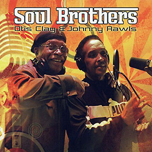 Soul Brothers Otis Clay Rawls