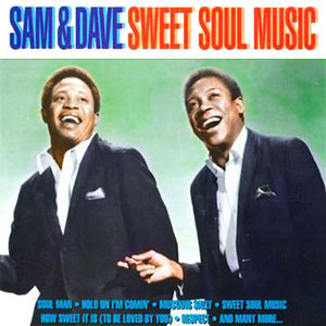 Sweet Soul Music Sam And Dave