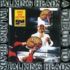 Talking Heads Tribute Twice In A Lifetime