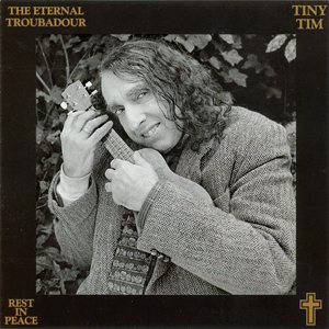 Tiny Tim Eternal Troubadour