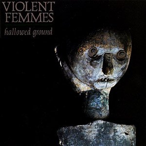 Violent Femmes Hallowed Ground Bust
