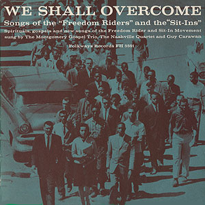 We Shall Over Come Songs Of Freedom Riders