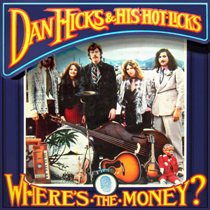 Wheres The Money Dan Hicks Hot Licks