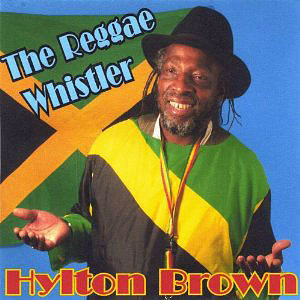 Whistlin Reggae Hylton Brown