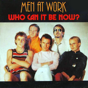 Who Can It Be Now Men At Work