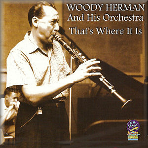 Woody Herman Thats Where It Is