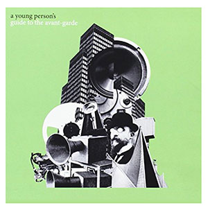 Young Persons Guide The Avant Garde