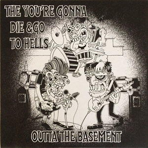 YoureGonnaDie&GoToHellsOuttaTheBasement
