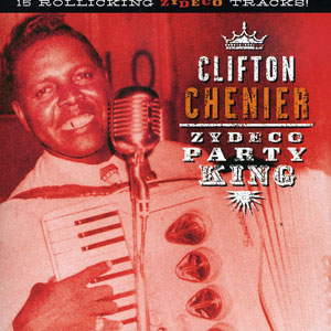 Zydeco Party King Clifton Chenier