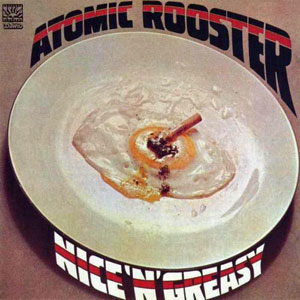 atomic rooster nice n greasy egg